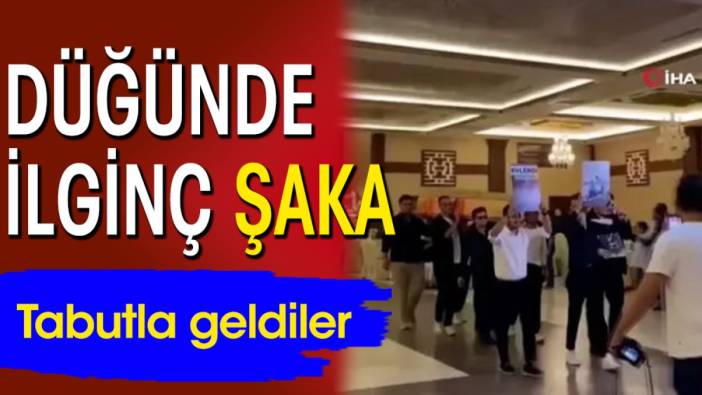 Düğünde ilginç şaka: tabutla geldiler