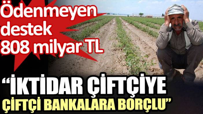 İktidar çiftçiye, çiftçi bankalara borçlu