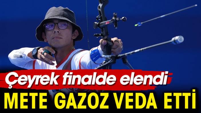 Mete Gazoz Paris 2024'e çeyrek finalde veda etti