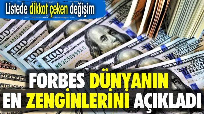 Forbes dünyanın en zengin 10 ismini açıkladı. Listede dikkat çeken değişim