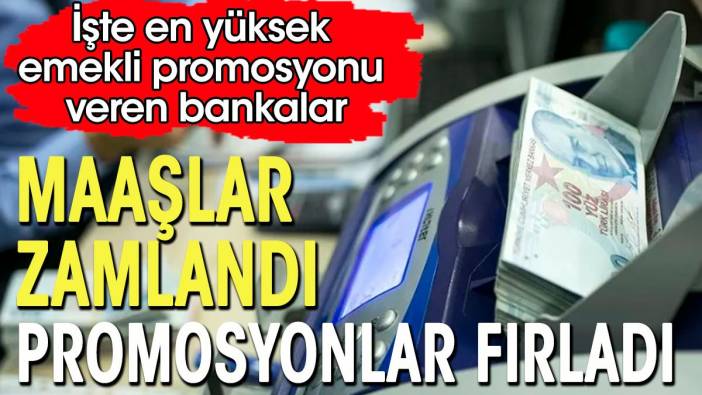 Emekli maaşları zamlandı, promosyonlar fırladı. İşte en yüksek rakamı veren bankalar