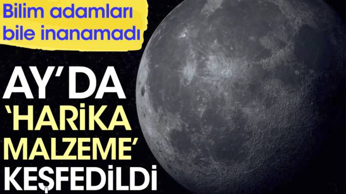 Ay'da harika malzeme keşfedildi. Bilim adamları bile inanamadı