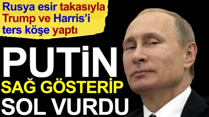 Putin sağ gösterip sol vurdu. Rusya esir takasıyla Trump ve Harris'i ters köşe yaptı