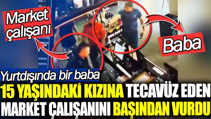 15 yaşındaki kızına tecavüz eden market çalışanını başından vurdu