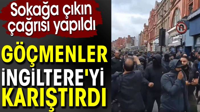 Göçmenler İngiltere'yi karıştırdı. Sokağa çıkın çağrısı yapıldı