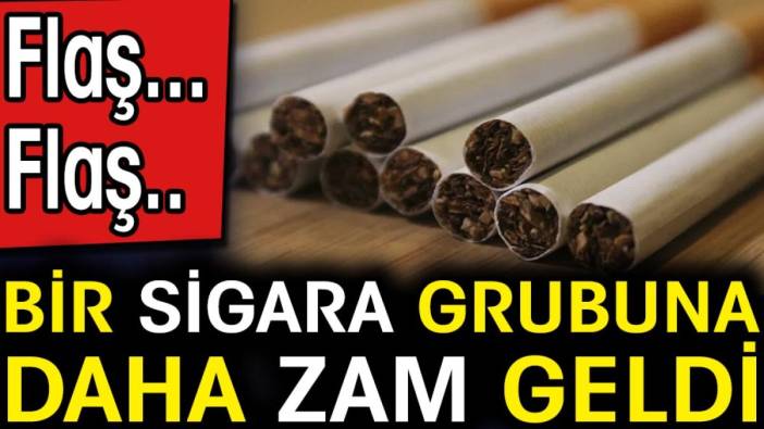 Flaş... Flaş... Bir sigara grubuna daha zam geldi