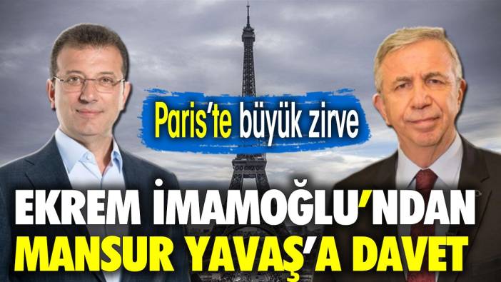 Paris’te Büyük Zirve! Ekrem İmamoğlu'ndan Mansur Yavaş’a davet