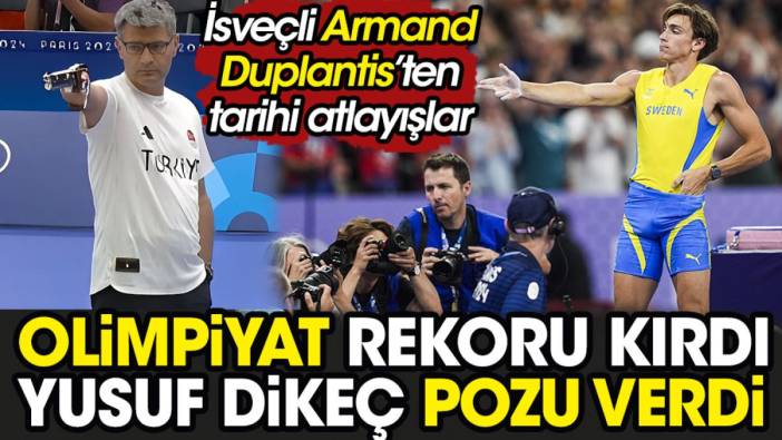 Olimpiyat Rekoru kırdı Yusuf Dikeç pozu verdi. Duplantis'ten tarihi atlayışlar