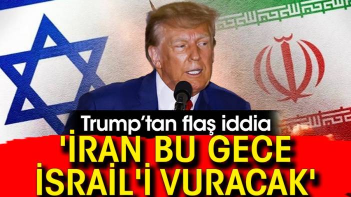 Trump'tan flaş iddia: 'İran bu gece İsrail'i vuracak'