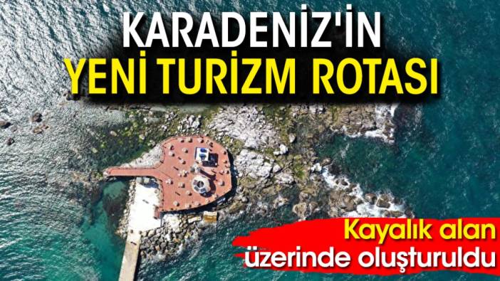 Karadeniz'in yeni turizm rotası: Kayalık alan üzerinde oluşturuldu