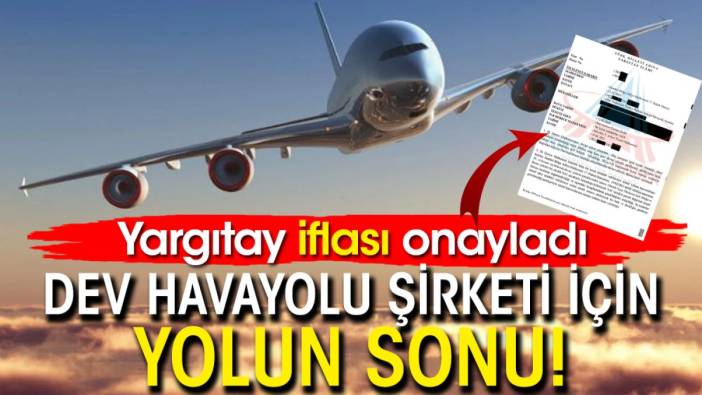 Dev havayolu şirketi için yolun sonu! Yargıtay iflası onayladı