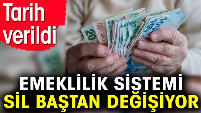 Emeklilik sistemi sil baştan değişiyor. Tarih verildi