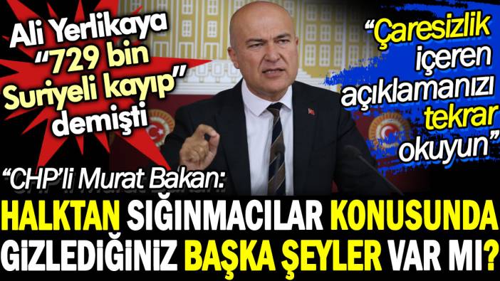 CHP'li Murat Bakan'dan Ali Yerlikaya'ya: Halktan sığınmacılar konusundan gizlediğiniz başka şeyler var mı?