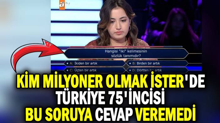 Kim Milyoner Olmak İster'de Türkiye 75'incisi bu soruya cevap veremedi