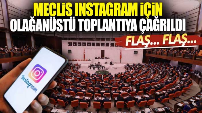 Flaş… Flaş… Meclis Instagram için olağanüstü toplantıya çağrıldı