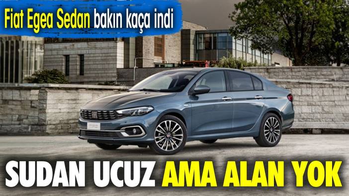 Fiat Egea Sedan bakın kaça indi. Sudan ucuz ama alan yok