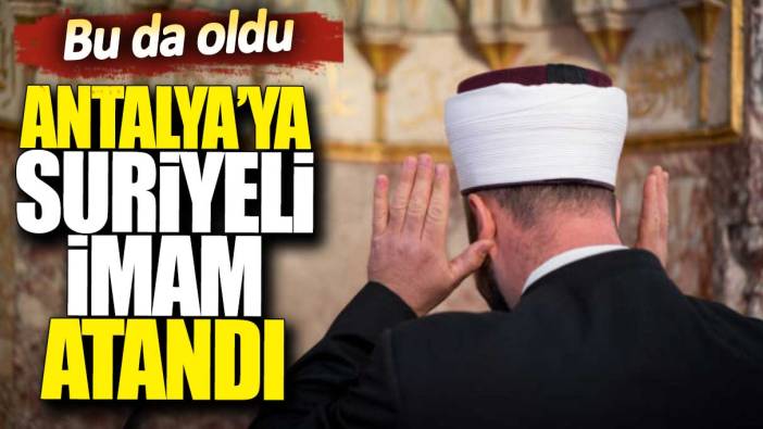 Antalya’ya Suriyeli imam atandı. Bu da oldu