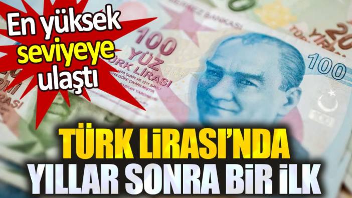 Türk Lirası'nda yıllar sonra bir ilk! En yüksek seviyeye ulaştı