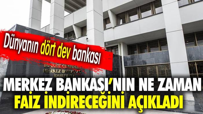 Dünyanın dört dev bankası Merkez Bankası'nın ne zaman faiz indireceğini açıkladı