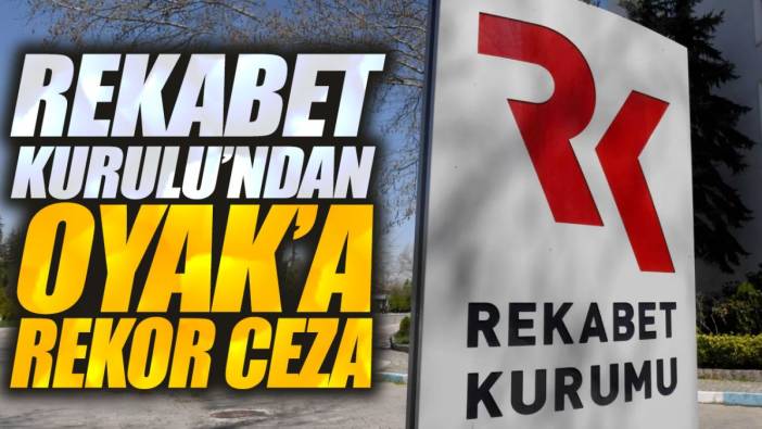 Rekabet Kurulu'ndan OYAK'a rekor ceza