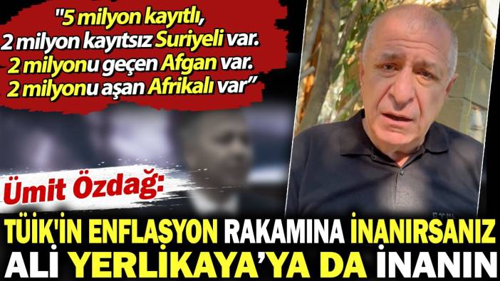 Ümit Özdağ: TÜİK'in enflasyon rakamına inanırsanız Ali Yerlikaya’ya da inanın