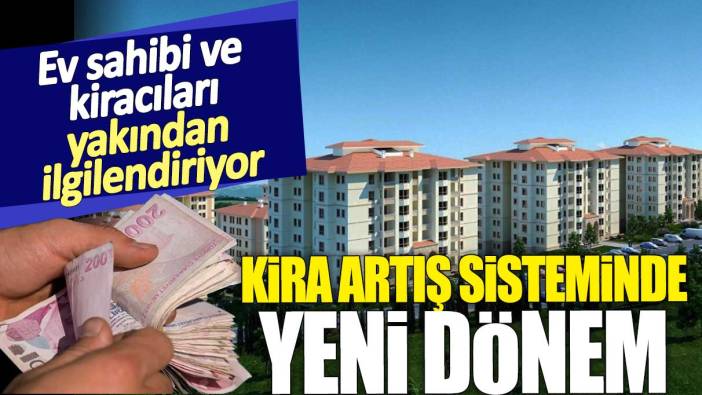 Kira artış sisteminde yeni dönem. Ev sahibi ve kiracıları yakından ilgilendiriyor