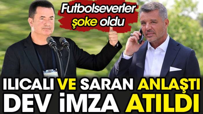 Acun Ilıcalı ve Sadettin Saran dev imzayı attı. Futbolseverler şoke oldu