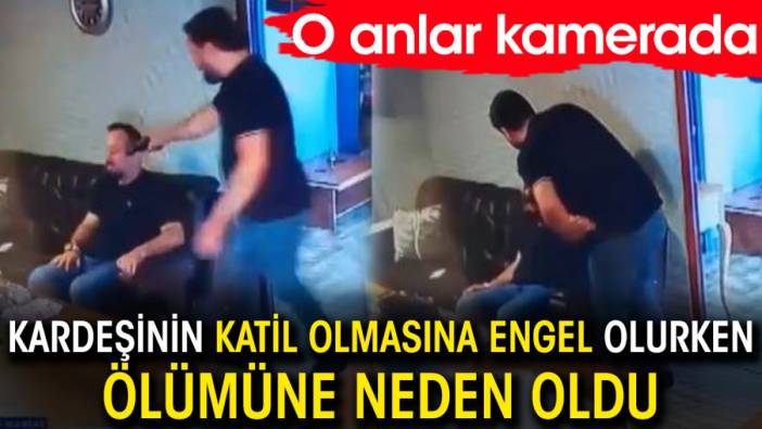 Kardeşinin katil olmasına engel olurken ölümüne neden oldu! O anlar kamerada