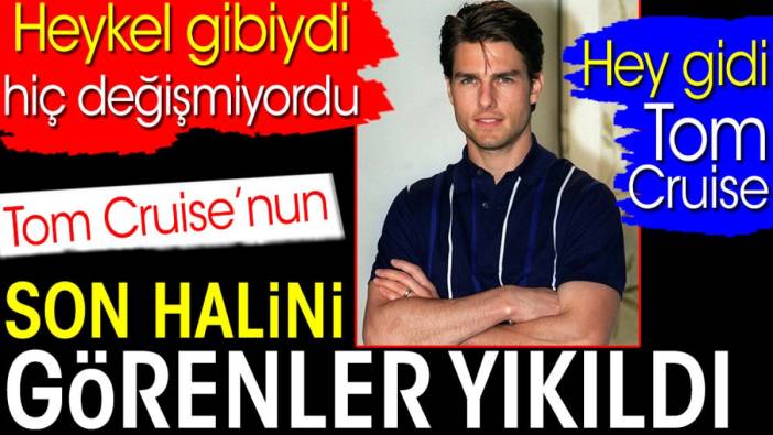 Tom Cruise’nun son halini görenler yıkıldı. Heykel gibiydi hiç değişmiyordu. Hey gidi Tom Cruise