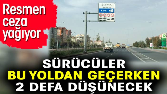 Sürücüler bu yoldan geçerken 2 defa düşünecek. Resmen ceza yağıyor