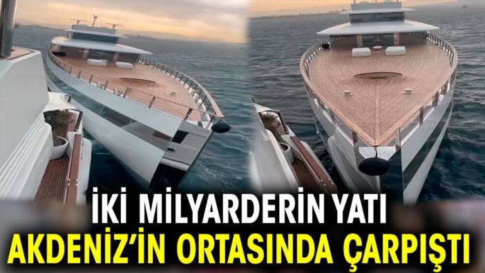 İki milyarderin yatı Akdeniz'in ortasında çarpıştı