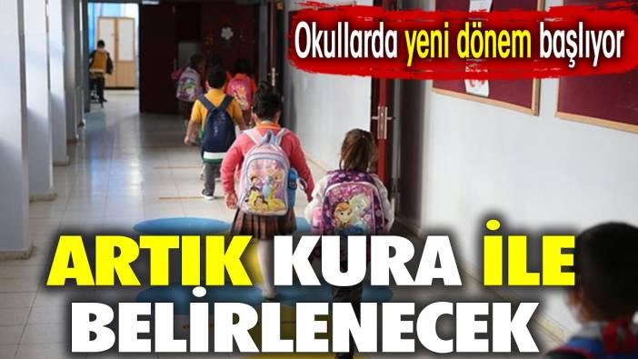 Okullarda yeni dönem başlıyor. Artık kura ile belirlenecek