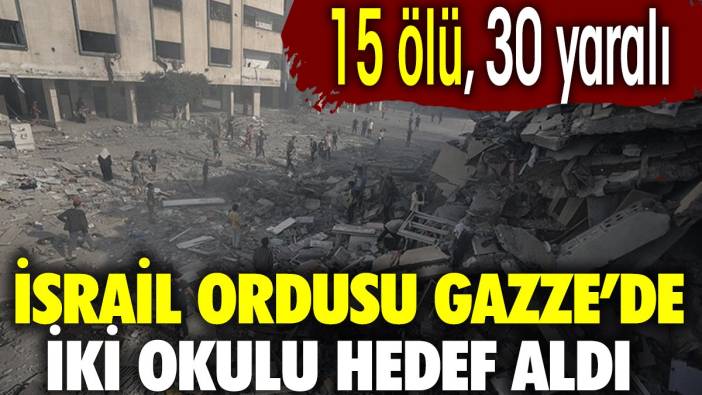 İsrail iki okulu vurdu: 15 ölü, 30 yaralı