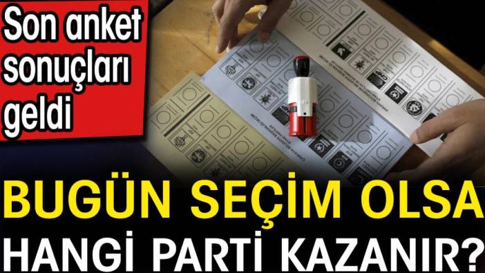 Bugün seçim olsa hangi parti kazanır? Son anket sonuçları geldi