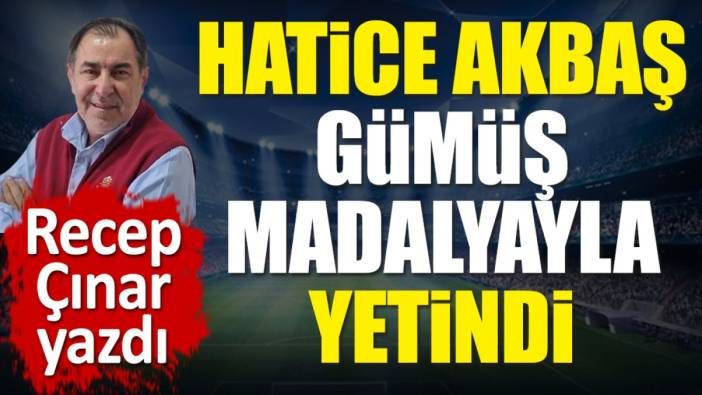 Hatice Akbaş gümüş madalyayla yetindi