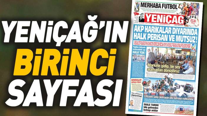 Yeniçağ Gazetesi: AKP harikalar diyarında halk perişan ve mutsuz