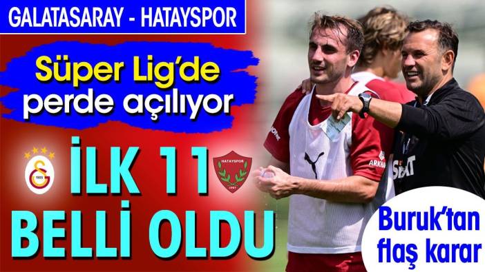 Galatasaray Hatayspor karşısında. İlk 11 belli oldu. Okan Buruk'tan flaş karar