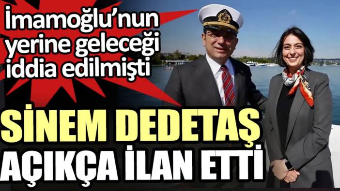 İmamoğlu’nun yerine geçeceği iddia edilen Sinem Dedetaş açıkça ilan etti