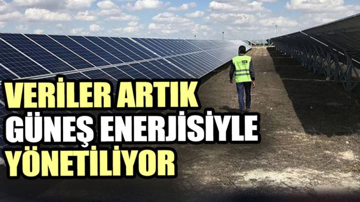 Veriler artık güneş enerjisiyle yönetiliyor