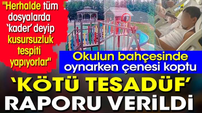 Okulun bahçesinde oynarken çenesi koptu ‘kötü tesadüf’ raporu verildi