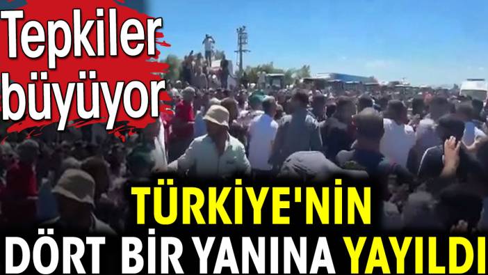 Türkiye'nin dört bir yanına yayıldı. Tepkiler büyüyor