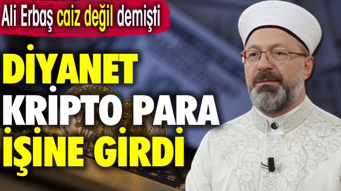 Ali Erbaş caiz değil demişti.  Diyanet, Kripto para işine girdi