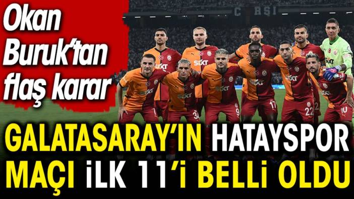 Galatasaray'ın Hatayspor maçı ilk 11'i belli oldu