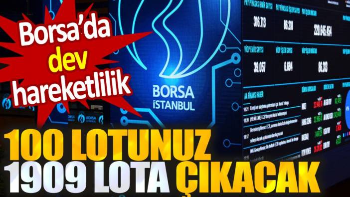 Borsa'da dev hareketlilik. 100 lot 1909 lota çıkacak