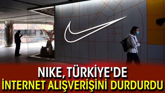 Nike, Türkiye'de internet alışverişini durdurdu