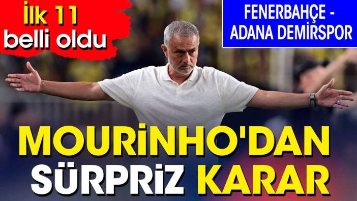 Fenerbahçe Adana Demirspor karşısında. Mourinho'dan flaş karar. İlk 11 belli oldu