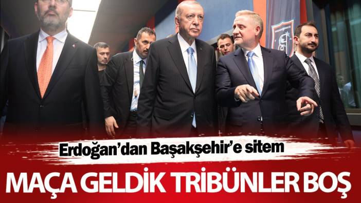 Erdoğan’dan Başakşehir’e sitem: Maça geldik tribünler boş