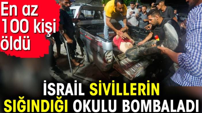 İsrail sivillerin sığındığı okulu bombaladı. En az 100 kişi öldü