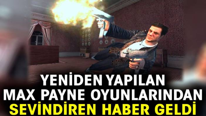 Yeniden yapılan Max Payne oyunlarından sevindiren haber geldi