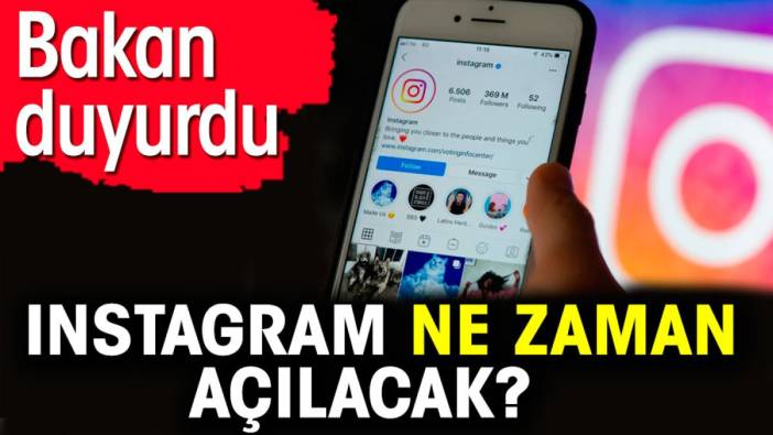 Instagram ne zaman açılacak? Bakan duyurdu